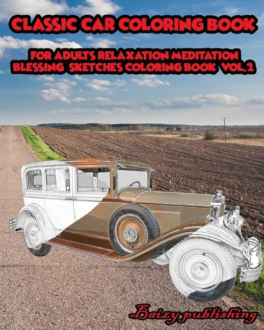 CLASSIC CAR Coloring book for Adults Relaxation Meditation Blessing Vol.2 Paperback Createspace Independent Publishing Platform