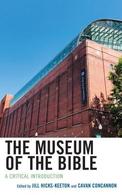 The Museum of the Bible: A Critical Introduction by Hicks-Keeton, Jill