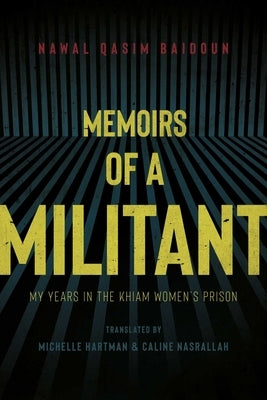 Memoirs of a Militant: My Years in the Khiam Women's Prison by Baidoun, Nawal Qasim