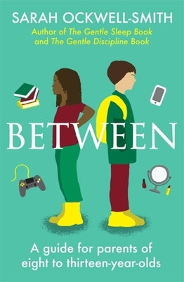 Between: A Guide for Parents of Eight to Thirteen-Year-Olds Paperback Piatkus