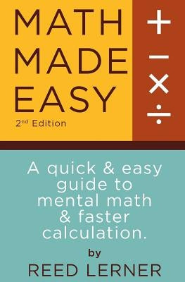 Math Made Easy: A quick and easy guide to mental math and faster calculation Paperback Createspace Independent Publishing Platform