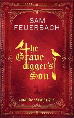 The Gravedigger's Son and the Waif Girl: (Volume 1) Paperback Independently Published