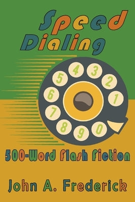 Speed Dialing: 500-Word Flash Fiction Paperback John a Frederick