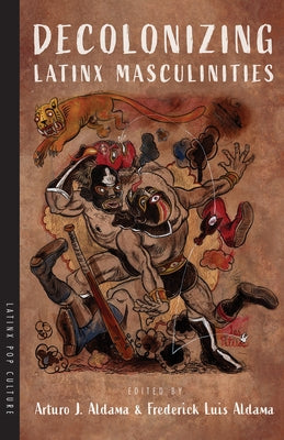 Decolonizing Latinx Masculinities Paperback University of Arizona Press