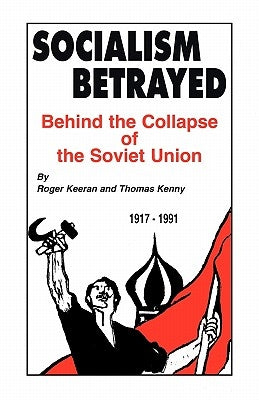 Socialism Betrayed: Behind the Collapse of the Soviet Union iUniverse