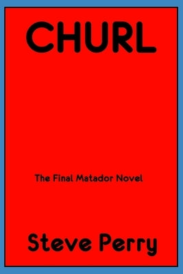Churl: The Final Matador Novel Paperback Independently Published