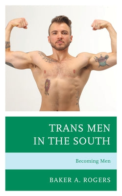 Trans Men in the South: Becoming Men Paperback Lexington Books