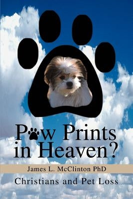 Paw Prints in Heaven?: Christians and Pet Loss Paperback iUniverse