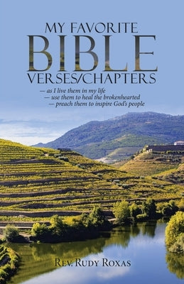 My Favorite Bible Verses/Chapters: - as I Live Them in My Life - Use Them to Heal the Brokenhearted - Preach Them to Inspire God's People Paperback WestBow Press