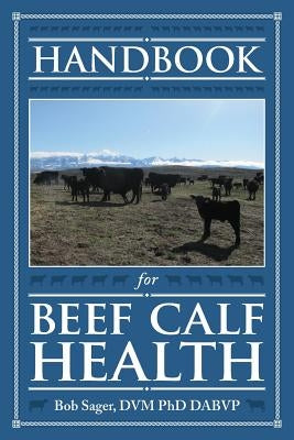 Handbook for Beef Calf Health Paperback Medicine Creek Bovine Health