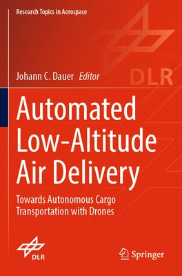 Automated Low-Altitude Air Delivery: Towards Autonomous Cargo Transportation with Drones Paperback Springer