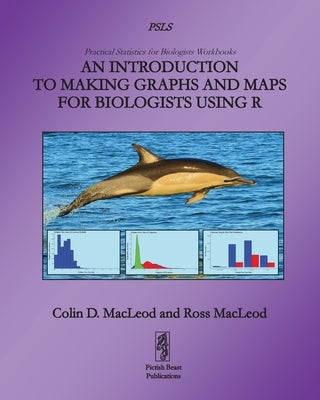 An Introduction to Making Graphs and Maps for Biologists using R Paperback Pictish Beast Publications