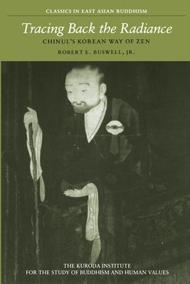 Tracing Back the Radiance: Chinul's Korean Way of Zen Paperback University of Hawaii Press