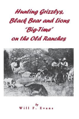 Hunting Grizzlys, Black Bear and Lions "Big-Time" on the Old Ranches Paperback High Lonesome Books