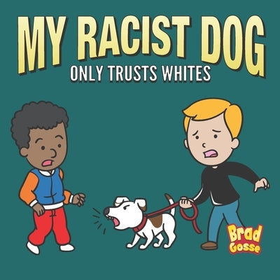 My Racist Dog: Only Trusts Whites Paperback Independently Published