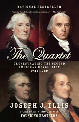 The Quartet: Orchestrating the Second American Revolution, 1783-1789 Vintage