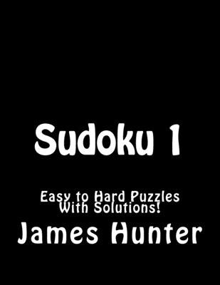 Sudoku 1: Easy to Hard Puzzles With Solutions! Paperback Createspace Independent Publishing Platform