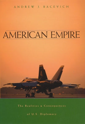 American Empire: The Realities and Consequences of U.S. Diplomacy Paperback Harvard University Press