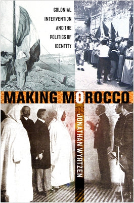 Making Morocco: Colonial Intervention and the Politics of Identity Paperback Cornell University Press