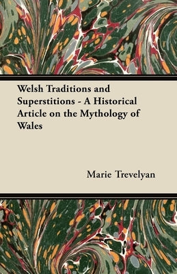 Welsh Traditions and Superstitions - A Historical Article on the Mythology of Wales Paperback Read Books