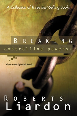 Breaking Controlling Powers: Victory Over Spiritual Attacks Paperback Whitaker House