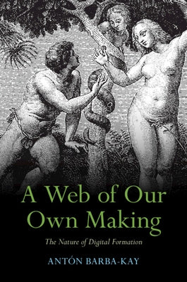 Paperback titled "A Web of Our Own Making: The Nature of Digital Formation" by Cambridge University Press, showing the book cover.