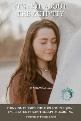 It's Not About the Activity: Thinking Outside the Toolbox in Equine- Facilitated Psychotherapy and Learning Paperback University Professors Press