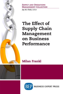 The Effect of Supply Chain Management on Business Performance Paperback Business Expert Press