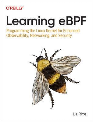 Learning Ebpf: Programming the Linux Kernel for Enhanced Observability, Networking, and Security Paperback O'Reilly Media