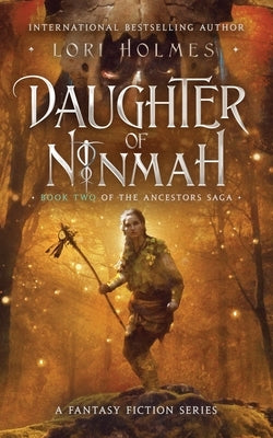 Daughter of Ninmah: Book 2 of The Ancestors Saga, A Fantasy Fiction Series Paperback Lori Holmes