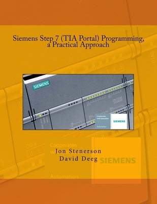 Siemens Step 7 (TIA Portal) Programming, a Practical Approach Paperback Createspace Independent Publishing Platform
