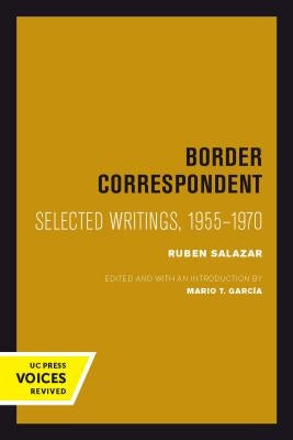 Border Correspondent: Selected Writings, 1955-1970 Volume 6 Paperback University of California Press