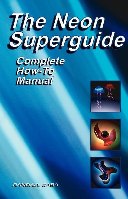 The Neon Superguide Complete How-To Manual Paperback Randy Caba / Neon Press