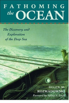 Fathoming the Ocean: The Discovery and Exploration of the Deep Sea Paperback Belknap Press