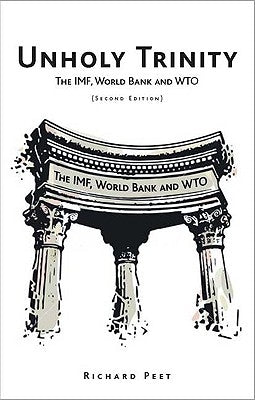 Unholy Trinity: The IMF, World Bank and WTO Paperback Bloomsbury Publishing PLC