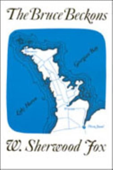 The Bruce Beckons: The Story of Lake Huron's Great Peninsula Paperback University of Toronto Press