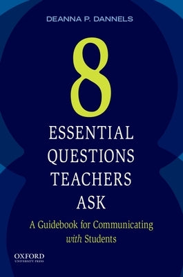 Eight Essential Questions Teachers Ask: A Guidebook for Communicating with Students Paperback Oxford University Press, USA