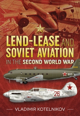 Lend-Lease and Soviet Aviation in the Second World War Paperback Helion & Company