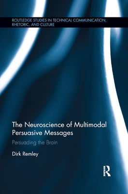 The Neuroscience of Multimodal Persuasive Messages: Persuading the Brain Paperback Routledge