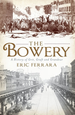 The Bowery: A History of Grit, Graft and Grandeur Paperback History Press