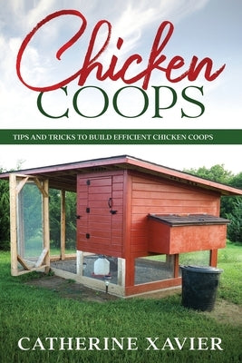 Chicken Coops: Tips and Tricks to Build Efficient Chicken Coops Paperback Independently Published