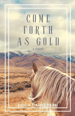 Come Forth As Gold Paperback Erica Dansereau