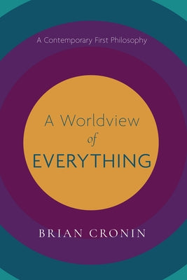 A Worldview of Everything: A Contemporary First Philosophy Paperback Pickwick Publications