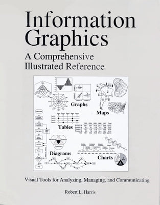 Information Graphics: A Comprehensive Illustrated Reference by Harris, Robert L.