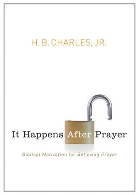 It Happens After Prayer: Biblical Motivation for Believing Prayer Paperback Moody Publishers