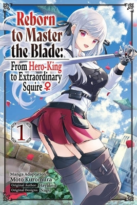 Reborn to Master the Blade: From Hero-King to Extraordinary Squire, Vol. 1 (Manga) by Hayaken