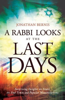 A Rabbi Looks at the Last Days: Surprising Insights on Israel, the End Times and Popular Misconceptions Paperback Chosen Books