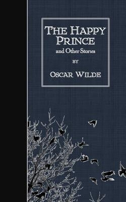The Happy Prince and Other Stories Paperback Createspace Independent Publishing Platform