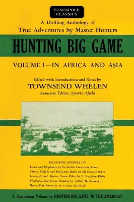 Hunting Big Game: In Africa and Asia, Volume 1 Paperback Stackpole Books