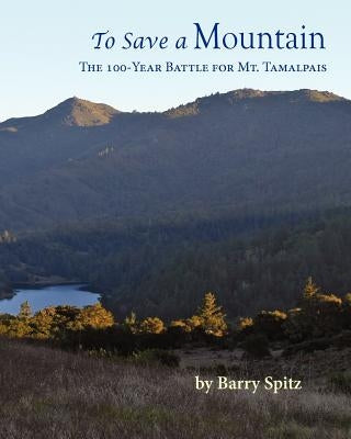 To Save a Mountain The 100 Year Battle for Mt. Tamalpais Paperback Createspace Independent Publishing Platform